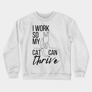 Cat Parenthood - I work so my cat can thrive Crewneck Sweatshirt